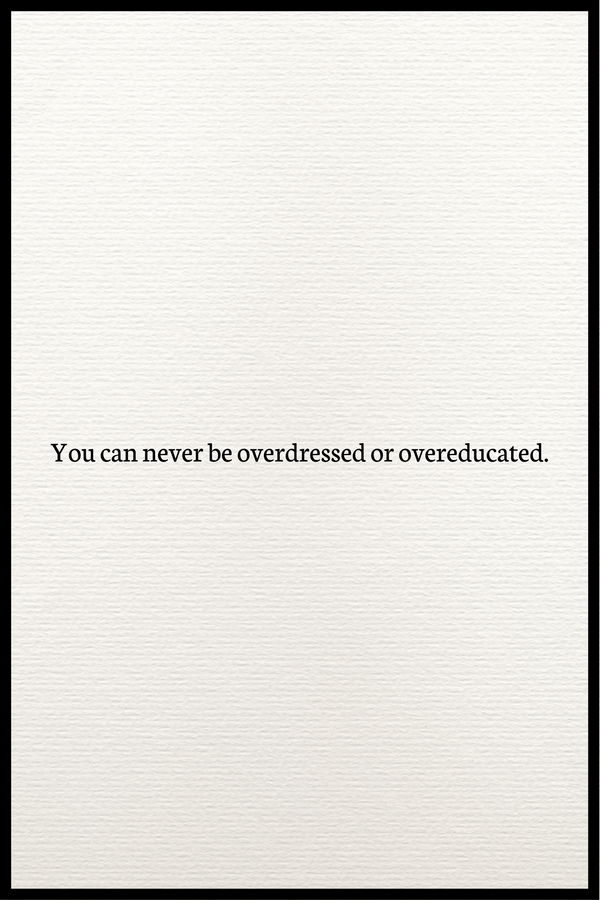 You can never be overdressed or overeducated plakat